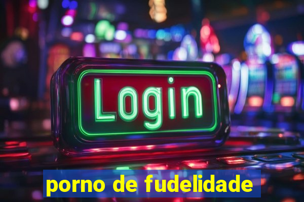 porno de fudelidade